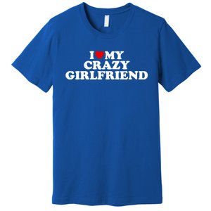 I Love My Crazy Girlfriend Gf Cool Gift Red Heart Gift Premium T-Shirt