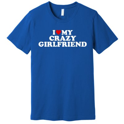 I Love My Crazy Girlfriend Gf Cool Gift Red Heart Gift Premium T-Shirt