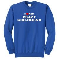 I Love My Crazy Girlfriend Gf Cool Gift Red Heart Gift Tall Sweatshirt