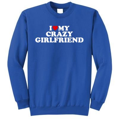 I Love My Crazy Girlfriend Gf Cool Gift Red Heart Gift Tall Sweatshirt