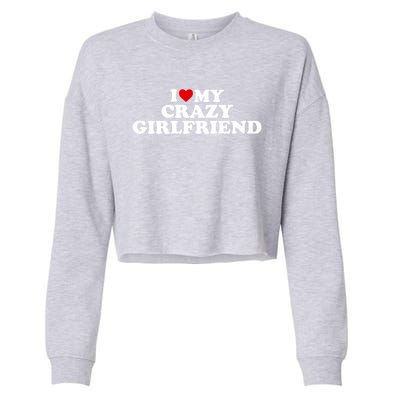 I Love My Crazy Girlfriend Gf Cool Gift Red Heart Gift Cropped Pullover Crew