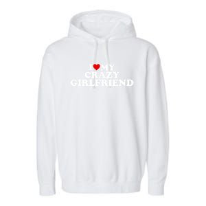 I Love My Crazy Girlfriend Gf Cool Gift Red Heart Gift Garment-Dyed Fleece Hoodie