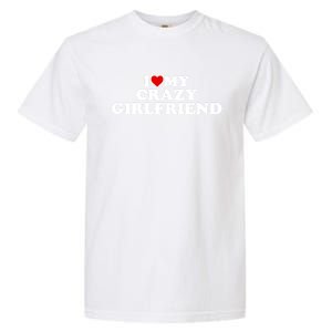 I Love My Crazy Girlfriend Gf Cool Gift Red Heart Gift Garment-Dyed Heavyweight T-Shirt