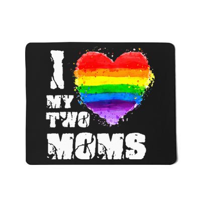 I Love My Two Moms Lesbian LGBT Pride Mousepad