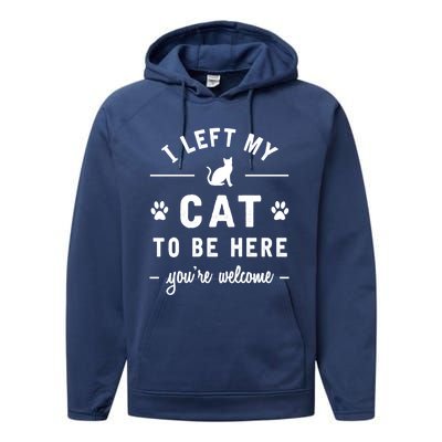 I Left My Cat To Be Here Funny Cat Lover Cat Mom Gift Meaningful Gift Performance Fleece Hoodie