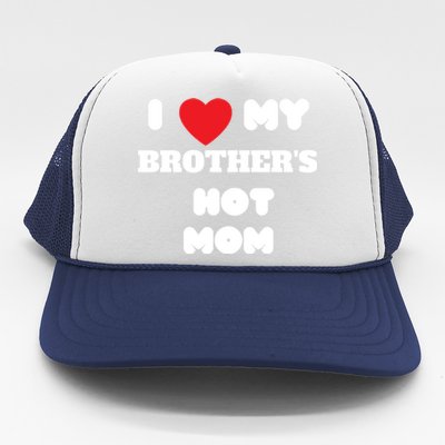 I Love My Brother’s Hot Mom Funny Graphic Design Gift Trucker Hat