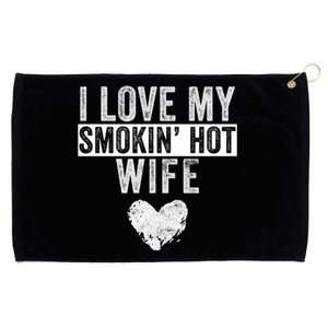 I Love My Smokin Hot Wife Funny Wife Husband Valentines Day Great Gift Grommeted Golf Towel