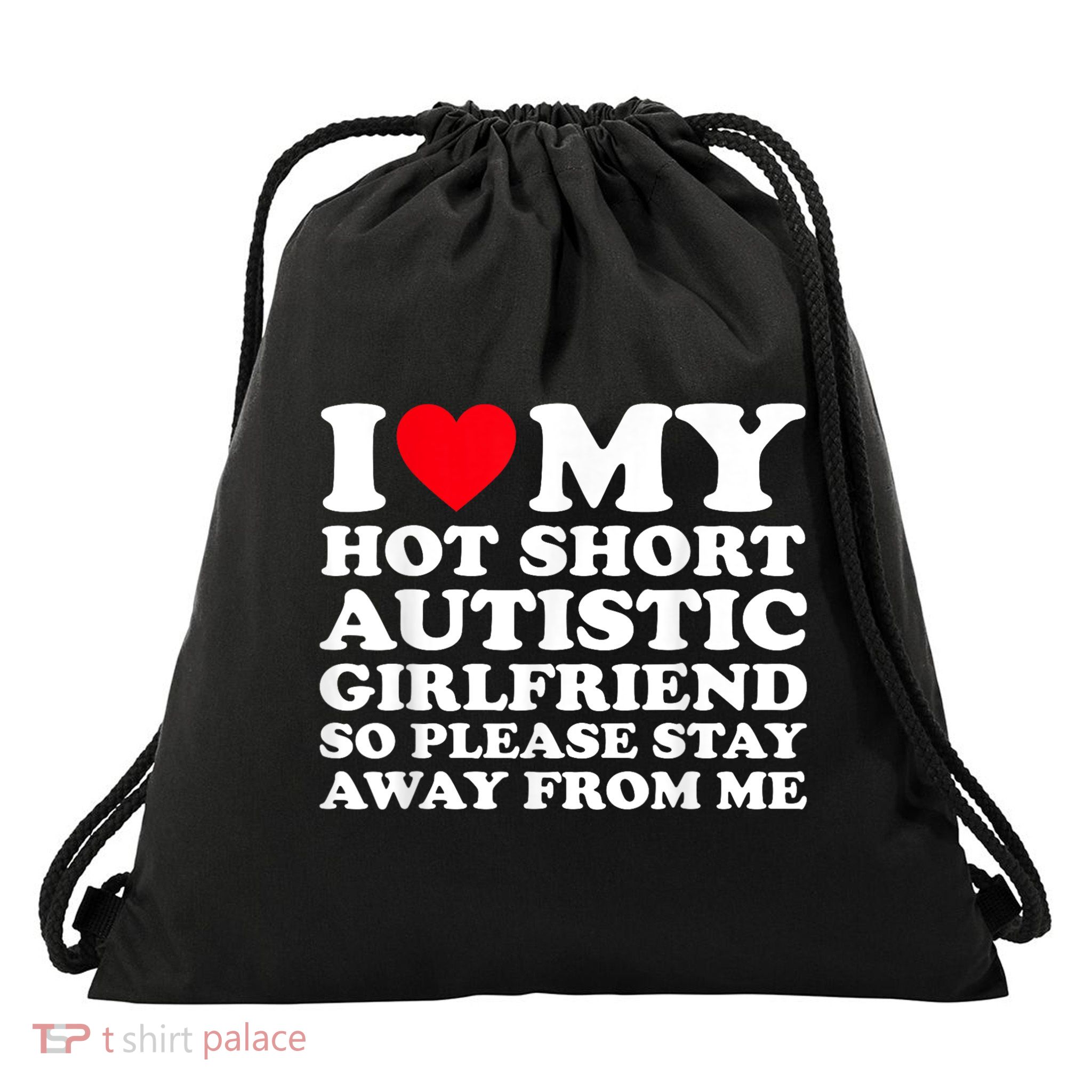 I Love My Hot Short Autistic Girlfriend So Please Stay Away Drawstring Bag