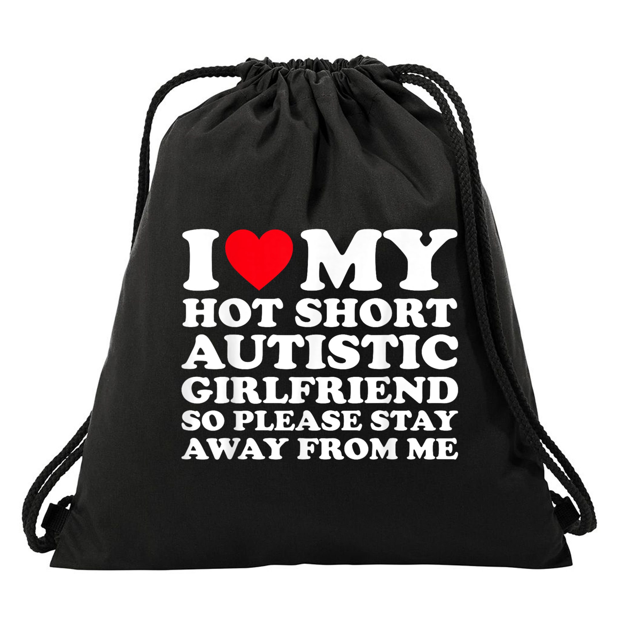 I Love My Hot Short Autistic Girlfriend So Please Stay Away Drawstring Bag