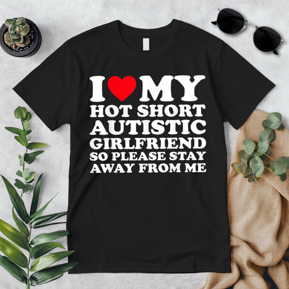 I Love My Hot Short Autistic Girlfriend So Please Stay Away Premium T-Shirt