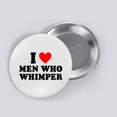I Love Men Who Whimper Funny Whimper Quotes Button