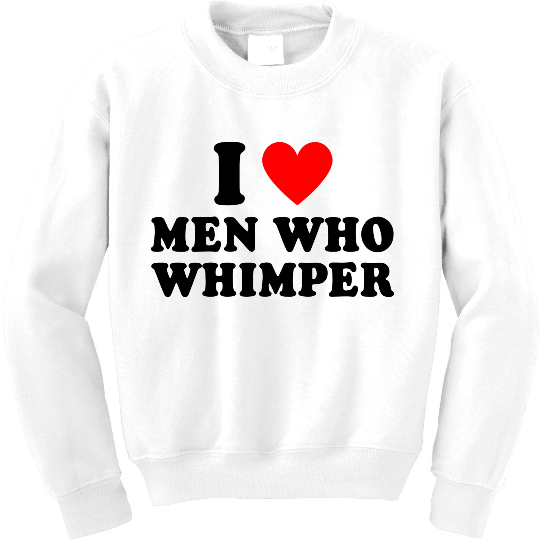 I Love Men Who Whimper Funny Whimper Quotes Kids Sweatshirt