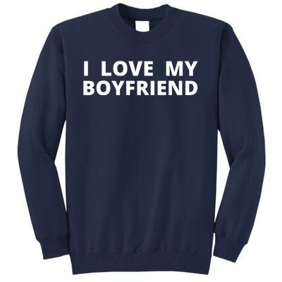 I Love My Boyfriend Funny Valentines Day Tall Sweatshirt