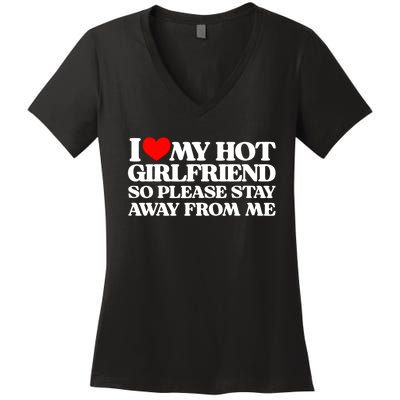 I Love My Girlfriend I Love My Hot Girlfriend So Stay Away Women's V-Neck T-Shirt