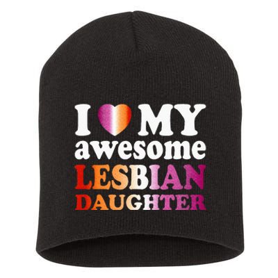 I Love My Awesome Lesbian Daughter Short Acrylic Beanie