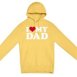 I Love My Dad Gift Premium Pullover Hoodie