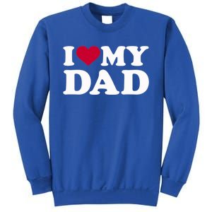 I Love My Dad Gift Sweatshirt