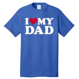 I Love My Dad Gift Tall T-Shirt