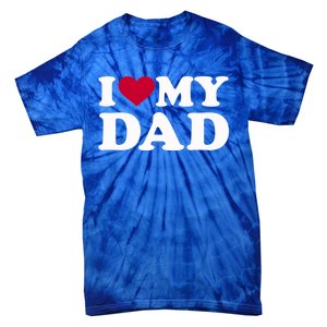 I Love My Dad Gift Tie-Dye T-Shirt