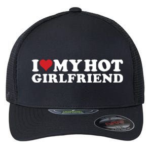 I Love My Hot Girlfriend I Heart My Hot Girlfriend Gf Flexfit Unipanel Trucker Cap