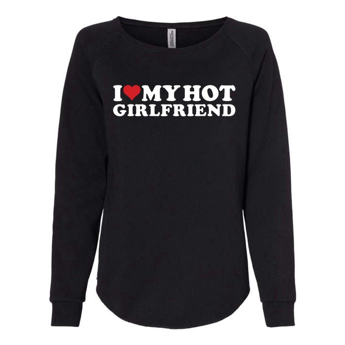 I Love My Hot Girlfriend I Heart My Hot Girlfriend Gf Womens California Wash Sweatshirt