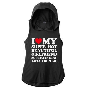 I Love My Super Hot Girlfriend So Please Stay Away From Me Ladies PosiCharge Tri-Blend Wicking Draft Hoodie Tank