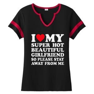 I Love My Super Hot Girlfriend So Please Stay Away From Me Ladies Halftime Notch Neck Tee