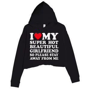 I Love My Super Hot Girlfriend So Please Stay Away From Me Crop Fleece Hoodie