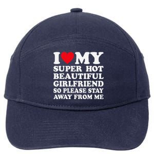 I Love My Super Hot Girlfriend So Please Stay Away From Me 7-Panel Snapback Hat