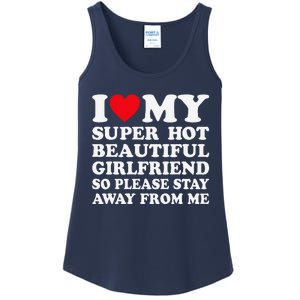 I Love My Super Hot Girlfriend So Please Stay Away From Me Ladies Essential Tank