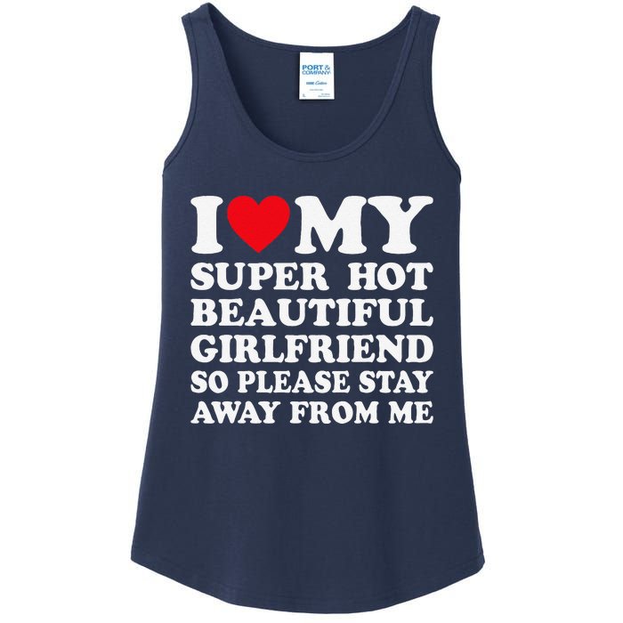 I Love My Super Hot Girlfriend So Please Stay Away From Me Ladies Essential Tank