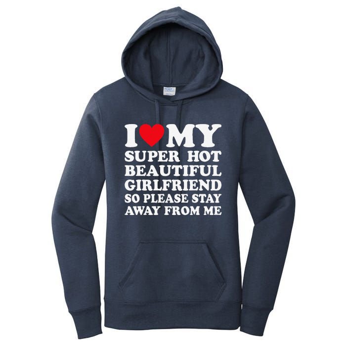 I Love My Super Hot Girlfriend So Please Stay Away From Me Women's Pullover Hoodie