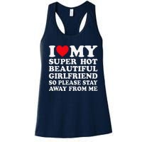 I Love My Super Hot Girlfriend So Please Stay Away From Me Women's Racerback Tank