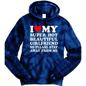 I Love My Super Hot Girlfriend So Please Stay Away From Me Tie Dye Hoodie