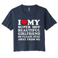 I Love My Super Hot Girlfriend So Please Stay Away From Me Women's Crop Top Tee