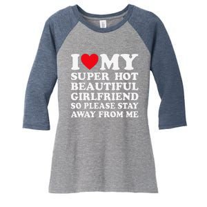 I Love My Super Hot Girlfriend So Please Stay Away From Me Women's Tri-Blend 3/4-Sleeve Raglan Shirt