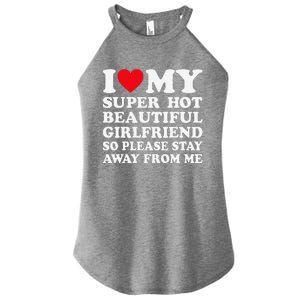 I Love My Super Hot Girlfriend So Please Stay Away From Me Women's Perfect Tri Rocker Tank