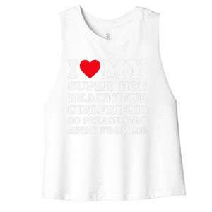 I Love My Super Hot Girlfriend So Please Stay Away From Me Women's Racerback Cropped Tank