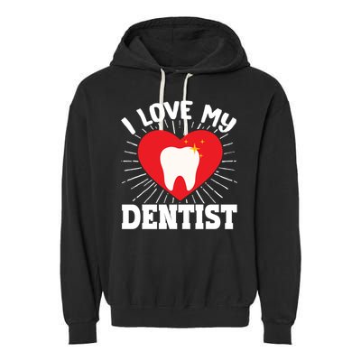 I Love My Dentist Dental Assistant Hygienist Orthodontist Gift Garment-Dyed Fleece Hoodie