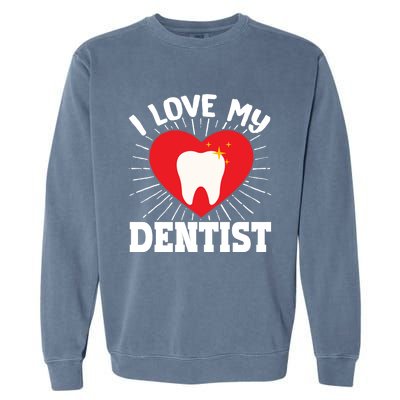 I Love My Dentist Dental Assistant Hygienist Orthodontist Gift Garment-Dyed Sweatshirt