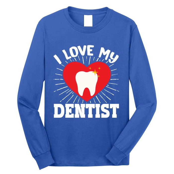 I Love My Dentist Dental Assistant Hygienist Orthodontist Gift Long Sleeve Shirt