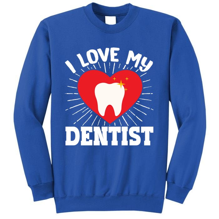 I Love My Dentist Dental Assistant Hygienist Orthodontist Gift Sweatshirt