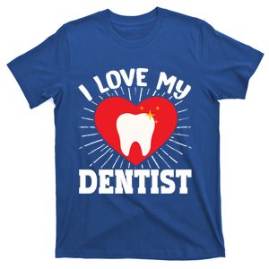 I Love My Dentist Dental Assistant Hygienist Orthodontist Gift T-Shirt