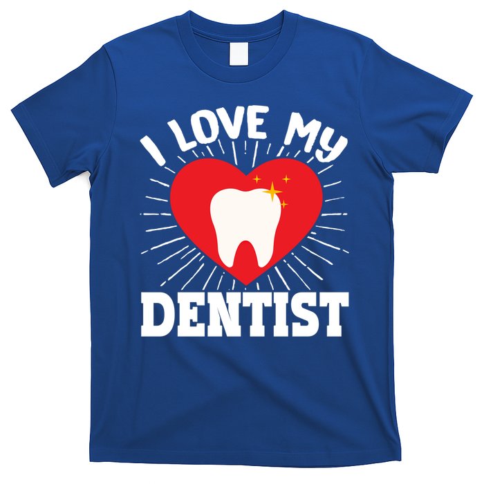 I Love My Dentist Dental Assistant Hygienist Orthodontist Gift T-Shirt