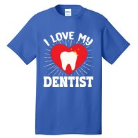 I Love My Dentist Dental Assistant Hygienist Orthodontist Gift Tall T-Shirt