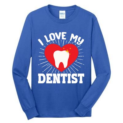 I Love My Dentist Dental Assistant Hygienist Orthodontist Gift Tall Long Sleeve T-Shirt