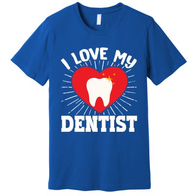 I Love My Dentist Dental Assistant Hygienist Orthodontist Gift Premium T-Shirt