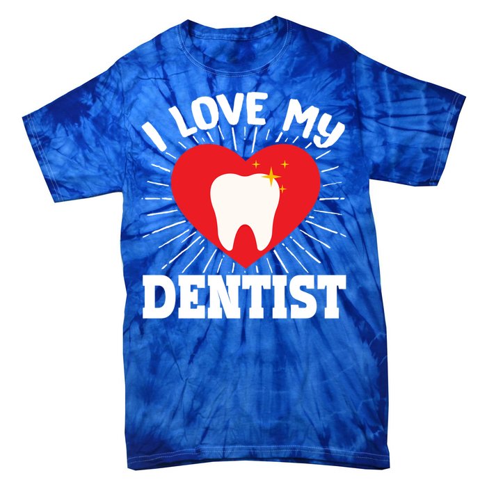 I Love My Dentist Dental Assistant Hygienist Orthodontist Gift Tie-Dye T-Shirt