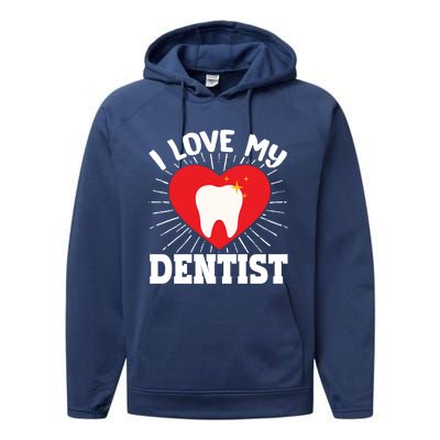 I Love My Dentist Dental Assistant Hygienist Orthodontist Gift Performance Fleece Hoodie