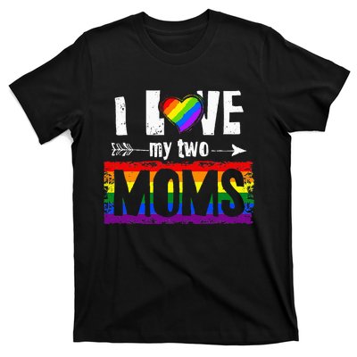 I Love My Two Moms Lesbian LGBT Pride Gifts T-Shirt